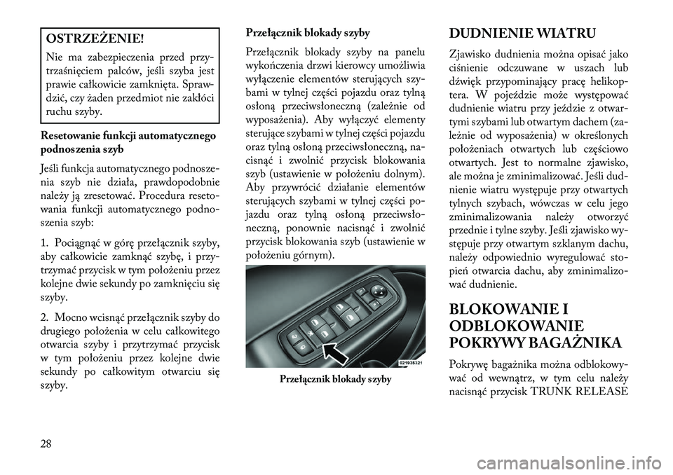 Lancia Thema 2013 Instrukcja obsługi (in Polish) OSTRZ\fŻ\fNIE!
Nie ma zabezpieczenia przed przy-
trzaśnięciem palców, jeśli szyba jest
prawie całkowicie zamknięta. Spraw-
dzić, czy żaden przedmiot nie zakłóci
ruchu szyby.
Resetowanie fun Lancia Thema 2013 Instrukcja obsługi (in Polish) OSTRZ\fŻ\fNIE!
Nie ma zabezpieczenia przed przy-
trzaśnięciem palców, jeśli szyba jest
prawie całkowicie zamknięta. Spraw-
dzić, czy żaden przedmiot nie zakłóci
ruchu szyby.
Resetowanie fun