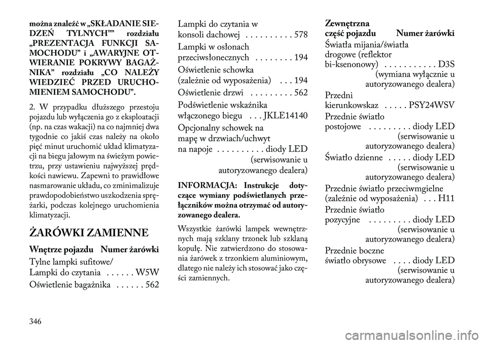 Lancia Thema 2013 Instrukcja obsługi (in Polish) można znaleźć w „SKŁADANIE SIE-
DZEŃ TYLNYCH”” rozdziału
„PREZENTACJA FUNKCJI SA-
MOCHODU” i „AWARYJNE OT-
WIERANIE POKRYWY BAGAŻ Lancia Thema 2013 Instrukcja obsługi (in Polish) można znaleźć w „SKŁADANIE SIE-
DZEŃ TYLNYCH”” rozdziału
„PREZENTACJA FUNKCJI SA-
MOCHODU” i „AWARYJNE OT-
WIERANIE POKRYWY BAGAŻ