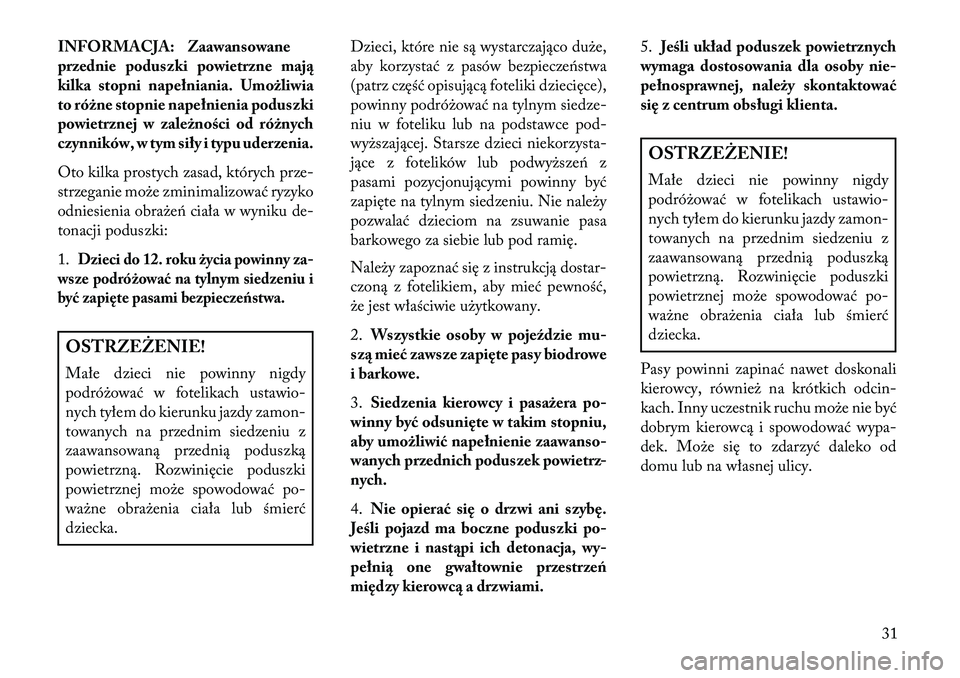 Lancia Thema 2013 Instrukcja obsługi (in Polish) INFORMACJA: Zaawansowane
przednie poduszki powietrzne maj\b
kilka stopni napełniania. Umożliwia
to różne stopnie napełnienia poduszki
powietrznej w zależności od różnych
czynników, w tym si Lancia Thema 2013 Instrukcja obsługi (in Polish) INFORMACJA: Zaawansowane
przednie poduszki powietrzne maj\b
kilka stopni napełniania. Umożliwia
to różne stopnie napełnienia poduszki
powietrznej w zależności od różnych
czynników, w tym si