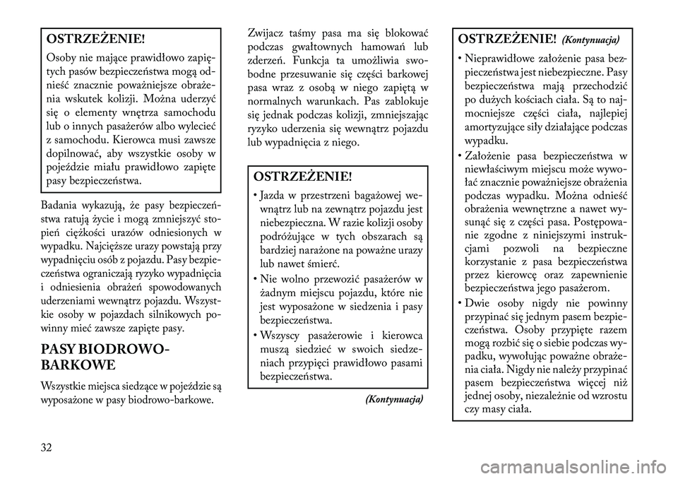 Lancia Thema 2013 Instrukcja obsługi (in Polish) OSTRZ\fŻ\fNIE!
Osoby nie mające prawidłowo zapię-
tych pasów bezpiecze\bstwa mogą od-
nieść znacznie poważniejsze obraże-
nia wskutek kolizji. Można uderzyć
się o elementy wnętrza samoch Lancia Thema 2013 Instrukcja obsługi (in Polish) OSTRZ\fŻ\fNIE!
Osoby nie mające prawidłowo zapię-
tych pasów bezpiecze\bstwa mogą od-
nieść znacznie poważniejsze obraże-
nia wskutek kolizji. Można uderzyć
się o elementy wnętrza samoch