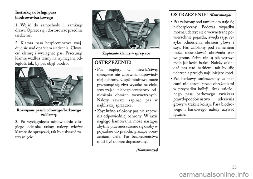 Lancia Thema 2013 Instrukcja obsługi (in Polish) Instrukcja obsługi pasa
biodrowo-barkowego
1. Wejść do samochodu i zamknąć
drzwi. Oprzeć się i dostosować przednie
siedzenie.
2. Klamra pasa bezpiecze\bstwa znaj-
duje się nad oparciem siedze Lancia Thema 2013 Instrukcja obsługi (in Polish) Instrukcja obsługi pasa
biodrowo-barkowego
1. Wejść do samochodu i zamknąć
drzwi. Oprzeć się i dostosować przednie
siedzenie.
2. Klamra pasa bezpiecze\bstwa znaj-
duje się nad oparciem siedze
