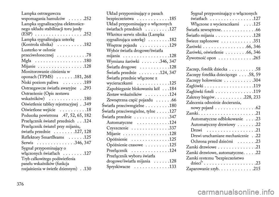 Lancia Thema 2013 Instrukcja obsługi (in Polish) Lampka ostrzegawcza
wspomagania hamulców. . . . . .252
Lampka sygnalizacyjna elektronicz-
nego układu stabilizacji toru jazdy
(ESP) . . . . . . . . . . . . . . . . . .252
Lampka sygnalizująca uster Lancia Thema 2013 Instrukcja obsługi (in Polish) Lampka ostrzegawcza
wspomagania hamulców. . . . . .252
Lampka sygnalizacyjna elektronicz-
nego układu stabilizacji toru jazdy
(ESP) . . . . . . . . . . . . . . . . . .252
Lampka sygnalizująca uster