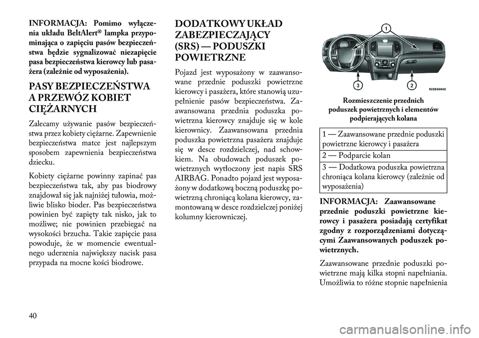 Lancia Thema 2013 Instrukcja obsługi (in Polish) INFORMACJA:
Pomimo wył\bcze-
nia układu BeltAlert® lampka przypo-
minaj\bca o zapięciu pasów bezpieczeń-
stwa będzie sygnalizować niezapięcie
pasa bezpieczeństwa kierowcy lub pasa-
żera (za Lancia Thema 2013 Instrukcja obsługi (in Polish) INFORMACJA:
Pomimo wył\bcze-
nia układu BeltAlert® lampka przypo-
minaj\bca o zapięciu pasów bezpieczeń-
stwa będzie sygnalizować niezapięcie
pasa bezpieczeństwa kierowcy lub pasa-
żera (za