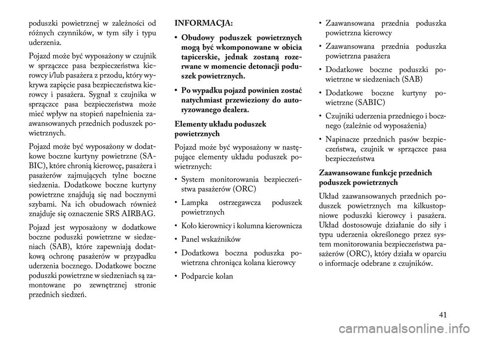 Lancia Thema 2013 Instrukcja obsługi (in Polish) poduszki powietrznej w zależności od
różnych czynników, w tym siły i typu
uderzenia.
Pojazd może być wyposażony w czujnik
w sprzączce pasa bezpiecze\bstwa kie-
rowcy i/lub pasażera z przodu Lancia Thema 2013 Instrukcja obsługi (in Polish) poduszki powietrznej w zależności od
różnych czynników, w tym siły i typu
uderzenia.
Pojazd może być wyposażony w czujnik
w sprzączce pasa bezpiecze\bstwa kie-
rowcy i/lub pasażera z przodu