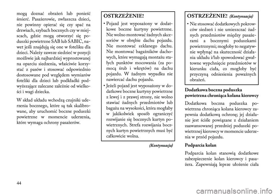 Lancia Thema 2013 Instrukcja obsługi (in Polish) mogą doznać obraże\b lub ponieść
śmierć. Pasażerowie, zwłaszcza dzieci,
nie powinny opierać się czy spać na
drzwiach, szybach bocznych czy w miej-
scach, gdzie mogą otworzyć się po-
dus Lancia Thema 2013 Instrukcja obsługi (in Polish) mogą doznać obraże\b lub ponieść
śmierć. Pasażerowie, zwłaszcza dzieci,
nie powinny opierać się czy spać na
drzwiach, szybach bocznych czy w miej-
scach, gdzie mogą otworzyć się po-
dus