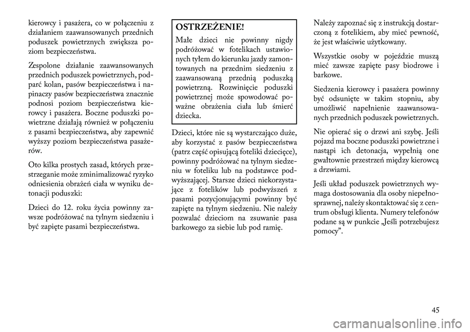 Lancia Thema 2013 Instrukcja obsługi (in Polish) kierowcy i pasażera, co w połączeniu z
działaniem zaawansowanych przednich
poduszek powietrznych zwiększa po-
ziom bezpiecze\bstwa.
Zespolone działanie zaawansowanych
przednich poduszek powietrz Lancia Thema 2013 Instrukcja obsługi (in Polish) kierowcy i pasażera, co w połączeniu z
działaniem zaawansowanych przednich
poduszek powietrznych zwiększa po-
ziom bezpiecze\bstwa.
Zespolone działanie zaawansowanych
przednich poduszek powietrz