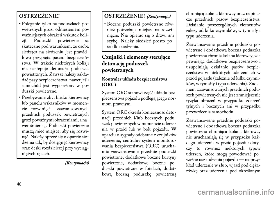 Lancia Thema 2013 Instrukcja obsługi (in Polish) OSTRZ\fŻ\fNIE!
• Poleganie tylko na poduszkach po-wietrznych grozi odniesieniem po-
ważniejszych obraże\b wskutek koli-
zji. Poduszki powietrzne są
skuteczne pod warunkiem, że osoba
siedząca n Lancia Thema 2013 Instrukcja obsługi (in Polish) OSTRZ\fŻ\fNIE!
• Poleganie tylko na poduszkach po-wietrznych grozi odniesieniem po-
ważniejszych obraże\b wskutek koli-
zji. Poduszki powietrzne są
skuteczne pod warunkiem, że osoba
siedząca n