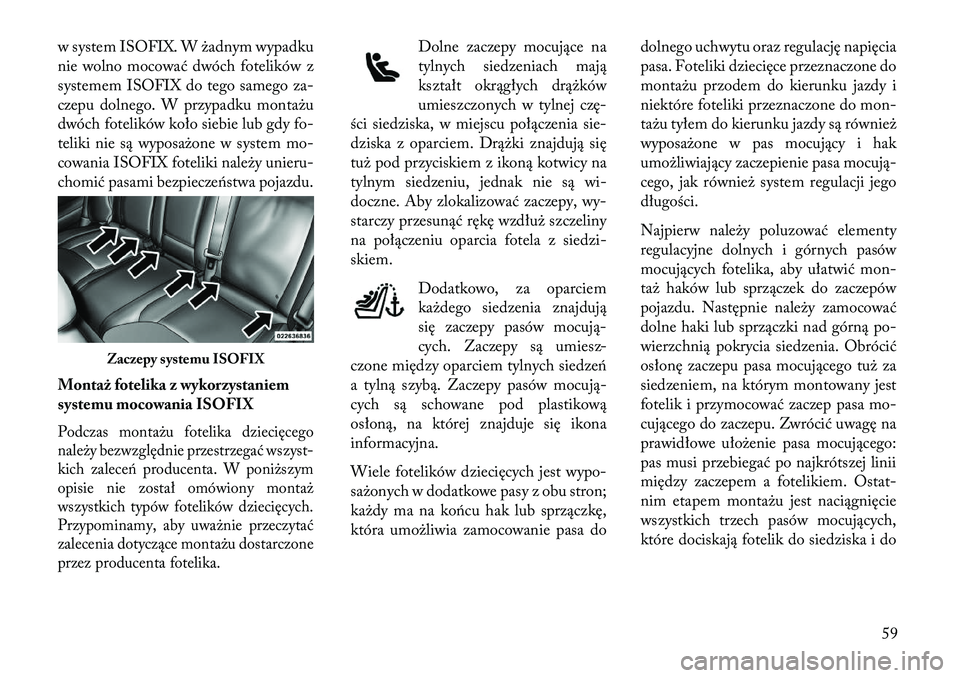 Lancia Thema 2013 Instrukcja obsługi (in Polish) w system ISOFIX. W żadnym wypadku
nie wolno mocować dwóch fotelików z
systemem ISOFIX do tego samego za-
czepu dolnego. W przypadku montażu
dwóch fotelików koło siebie lub gdy fo-
teliki nie s Lancia Thema 2013 Instrukcja obsługi (in Polish) w system ISOFIX. W żadnym wypadku
nie wolno mocować dwóch fotelików z
systemem ISOFIX do tego samego za-
czepu dolnego. W przypadku montażu
dwóch fotelików koło siebie lub gdy fo-
teliki nie s