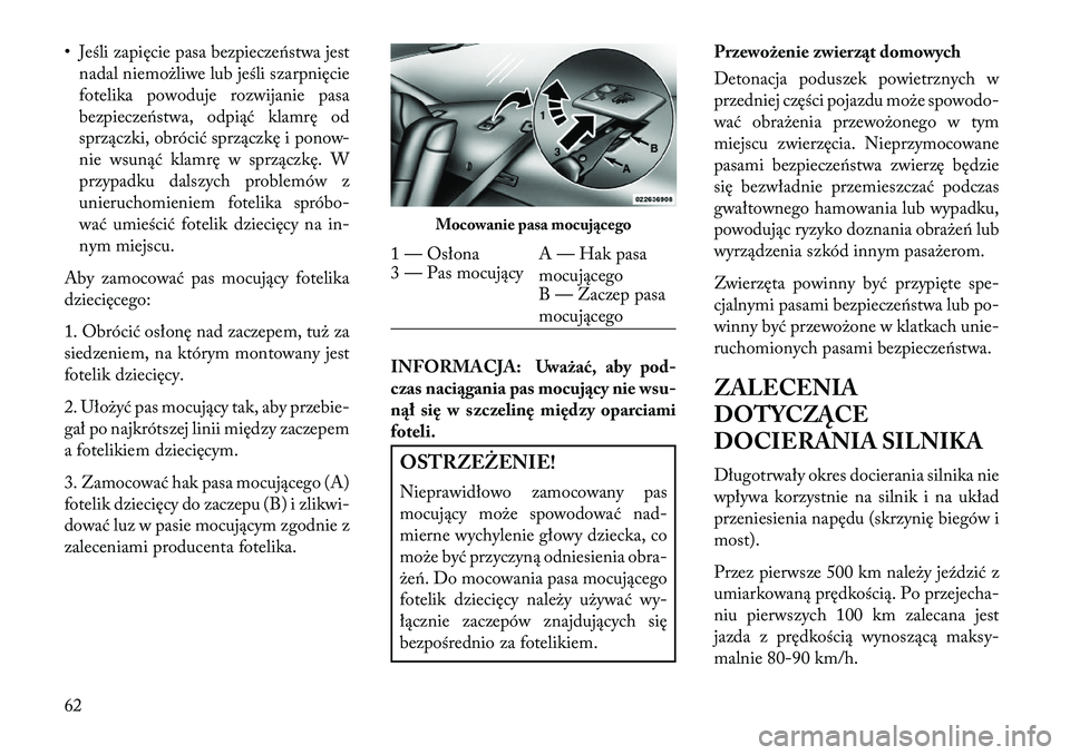 Lancia Thema 2013 Instrukcja obsługi (in Polish) • Jeśli zapięcie pasa bezpiecze\bstwa jestnadal niemożliwe lub jeśli szarpnięcie
fotelika powoduje rozwijanie pasa
bezpiecze\bstwa, odpiąć klamrę od
sprzączki, obrócić sprzączkę i ponow Lancia Thema 2013 Instrukcja obsługi (in Polish) • Jeśli zapięcie pasa bezpiecze\bstwa jestnadal niemożliwe lub jeśli szarpnięcie
fotelika powoduje rozwijanie pasa
bezpiecze\bstwa, odpiąć klamrę od
sprzączki, obrócić sprzączkę i ponow