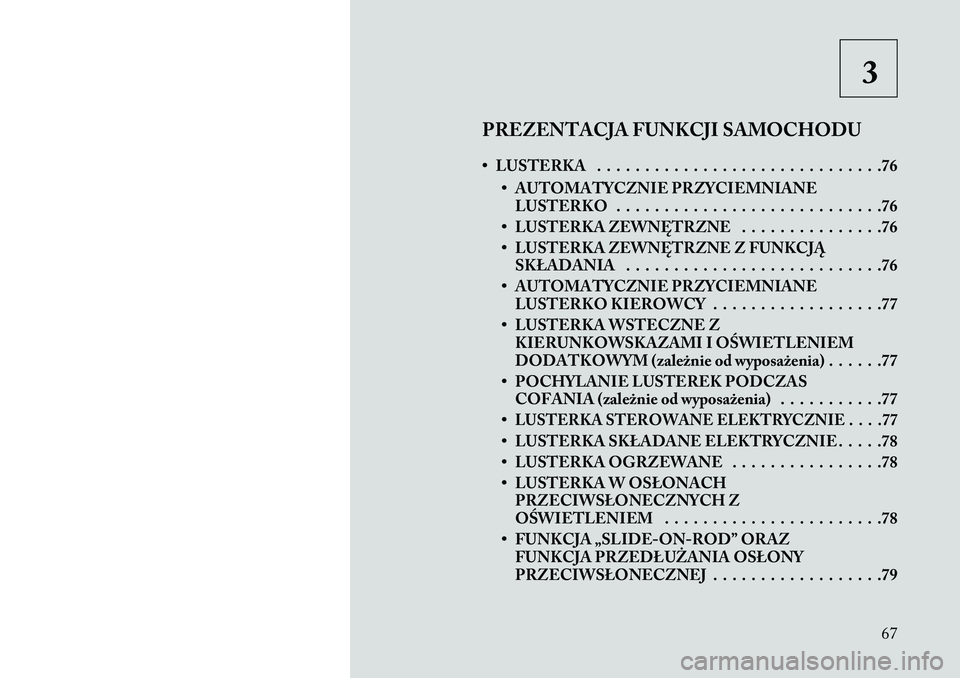 Lancia Thema 2013 Instrukcja obsługi (in Polish) 3
PREZENTACJA FUNKCJI SAMOCHODU
• LUSTERKA . . . . . . . . . . . . . . . . . . . . . . . . . . . . . .76 • AUTOMATYCZNIE PRZYCIEMNIANELUSTERKO . . . . . . . . . . . . . . . . . . . . . . . . . . . Lancia Thema 2013 Instrukcja obsługi (in Polish) 3
PREZENTACJA FUNKCJI SAMOCHODU
• LUSTERKA . . . . . . . . . . . . . . . . . . . . . . . . . . . . . .76 • AUTOMATYCZNIE PRZYCIEMNIANELUSTERKO . . . . . . . . . . . . . . . . . . . . . . . . . . .