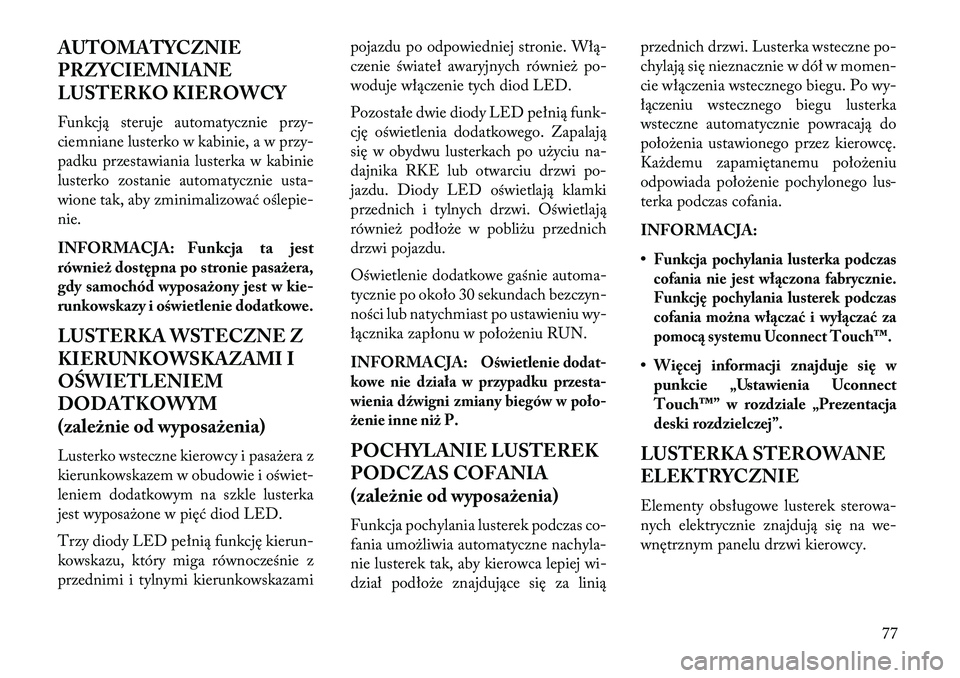 Lancia Thema 2013 Instrukcja obsługi (in Polish) AUTOMATYCZNIE
PRZYCIEMNIANE
LUSTERKO KIEROWCY
Funkcją steruje automatycznie przy-
ciemniane lusterko w kabinie, a w przy-
padku przestawiania lusterka w kabinie
lusterko zostanie automatycznie usta-
Lancia Thema 2013 Instrukcja obsługi (in Polish) AUTOMATYCZNIE
PRZYCIEMNIANE
LUSTERKO KIEROWCY
Funkcją steruje automatycznie przy-
ciemniane lusterko w kabinie, a w przy-
padku przestawiania lusterka w kabinie
lusterko zostanie automatycznie usta-