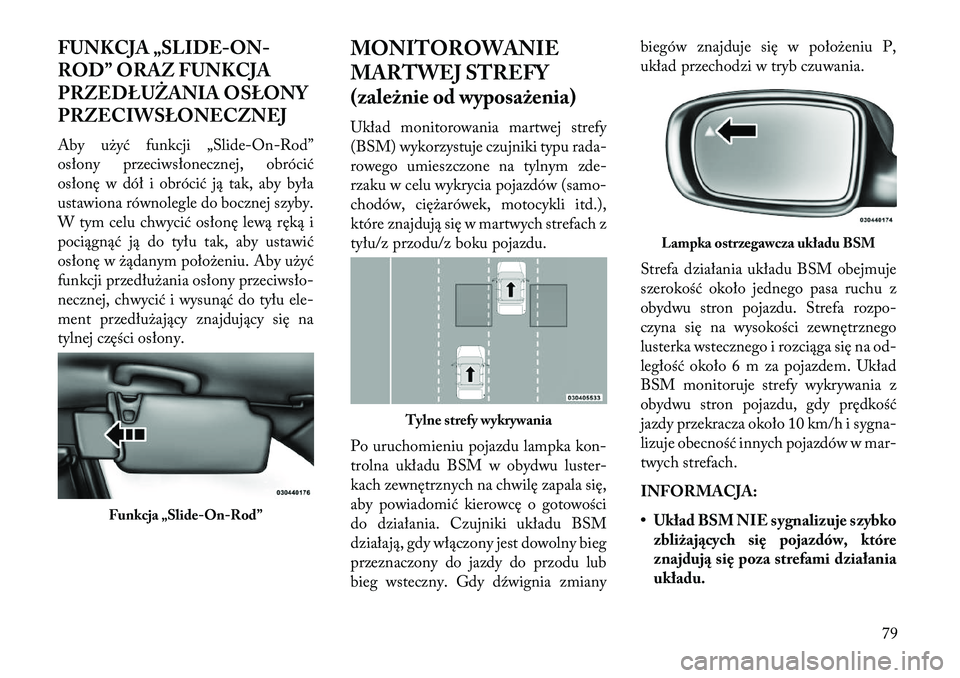 Lancia Thema 2013 Instrukcja obsługi (in Polish) FUNKCJA „SLIDE-ON-
ROD” ORAZ FUNKCJA
PRZEDŁUŻANIA OSŁONY
PRZECIWSŁONECZNEJ
Aby użyć funkcji „Slide-On-Rod”
osłony przeciwsłonecznej, obrócić
osłonę w dół i obrócić ją tak, aby Lancia Thema 2013 Instrukcja obsługi (in Polish) FUNKCJA „SLIDE-ON-
ROD” ORAZ FUNKCJA
PRZEDŁUŻANIA OSŁONY
PRZECIWSŁONECZNEJ
Aby użyć funkcji „Slide-On-Rod”
osłony przeciwsłonecznej, obrócić
osłonę w dół i obrócić ją tak, aby