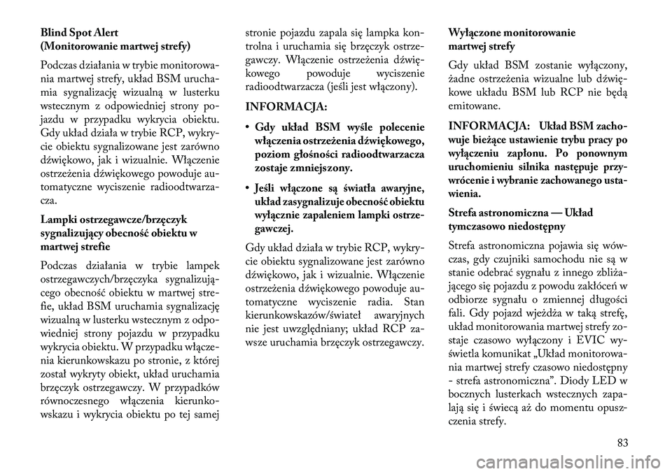 Lancia Thema 2013 Instrukcja obsługi (in Polish) Blind Spot Alert
(Monitorowanie martwej strefy)
Podczas działania w trybie monitorowa-
nia martwej strefy, układ BSM urucha-
mia sygnalizację wizualną w lusterku
wstecznym z odpowiedniej strony po Lancia Thema 2013 Instrukcja obsługi (in Polish) Blind Spot Alert
(Monitorowanie martwej strefy)
Podczas działania w trybie monitorowa-
nia martwej strefy, układ BSM urucha-
mia sygnalizację wizualną w lusterku
wstecznym z odpowiedniej strony po