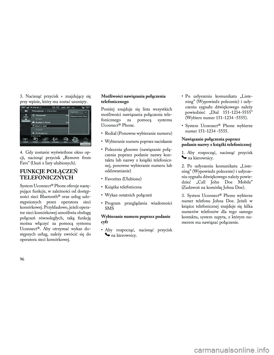 Lancia Thema 2014 Instrukcja obsługi (in Polish) 3. Nacisnąć przycisk + znajdujący się
przy wpisie, który ma zostać usunięty.
4. Gdy zostanie wyświetlone okno op-
cji, nacisnąć przycisk „Remove from
Favs” (Usu\b z listy ulubionych).
FU Lancia Thema 2014 Instrukcja obsługi (in Polish) 3. Nacisnąć przycisk + znajdujący się
przy wpisie, który ma zostać usunięty.
4. Gdy zostanie wyświetlone okno op-
cji, nacisnąć przycisk „Remove from
Favs” (Usu\b z listy ulubionych).
FU