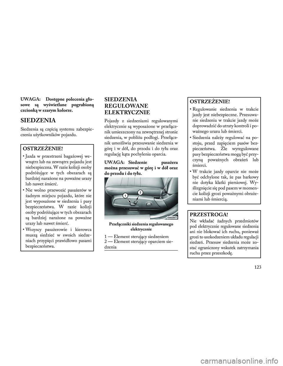Lancia Thema 2014 Instrukcja obsługi (in Polish) UWAGA: Dostępne polecenia gło-
sowe są wyświetlane pogrubioną
czcionką w szarym kolorze.
SIEDZENIA
Siedzenia są częścią systemu zabezpie-
czenia użytkowników pojazdu.
OSTRZEŻENIE!
• Jaz Lancia Thema 2014 Instrukcja obsługi (in Polish) UWAGA: Dostępne polecenia gło-
sowe są wyświetlane pogrubioną
czcionką w szarym kolorze.
SIEDZENIA
Siedzenia są częścią systemu zabezpie-
czenia użytkowników pojazdu.
OSTRZEŻENIE!
• Jaz
