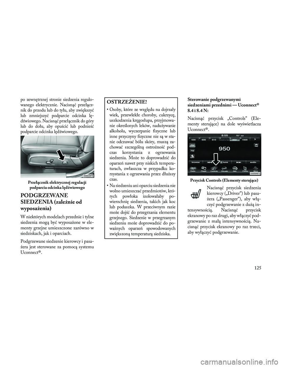 Lancia Thema 2014 Instrukcja obsługi (in Polish) po zewnętrznej stronie siedzenia regulo-
wanego elektrycznie. Nacisnąć przełącz-
nik do przodu lub do tyłu, aby zwiększyć
lub zmniejszyć podparcie odcinka lę-
dźwiowego. Nacisnąć przełą Lancia Thema 2014 Instrukcja obsługi (in Polish) po zewnętrznej stronie siedzenia regulo-
wanego elektrycznie. Nacisnąć przełącz-
nik do przodu lub do tyłu, aby zwiększyć
lub zmniejszyć podparcie odcinka lę-
dźwiowego. Nacisnąć przełą