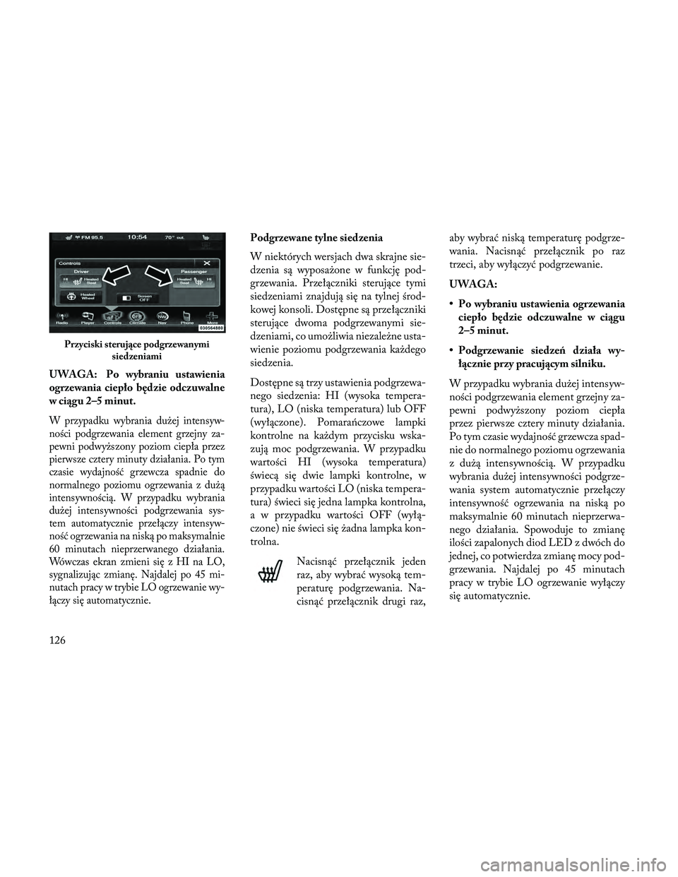 Lancia Thema 2014 Instrukcja obsługi (in Polish) UWAGA: Po wybraniu ustawienia
ogrzewania ciepło będzie odczuwalne
w ciągu 2–5 minut.
W przypadku wybrania dużej intensyw-
ności podgrzewania element grzejny za-
pewni podwyższony poziom ciepł Lancia Thema 2014 Instrukcja obsługi (in Polish) UWAGA: Po wybraniu ustawienia
ogrzewania ciepło będzie odczuwalne
w ciągu 2–5 minut.
W przypadku wybrania dużej intensyw-
ności podgrzewania element grzejny za-
pewni podwyższony poziom ciepł