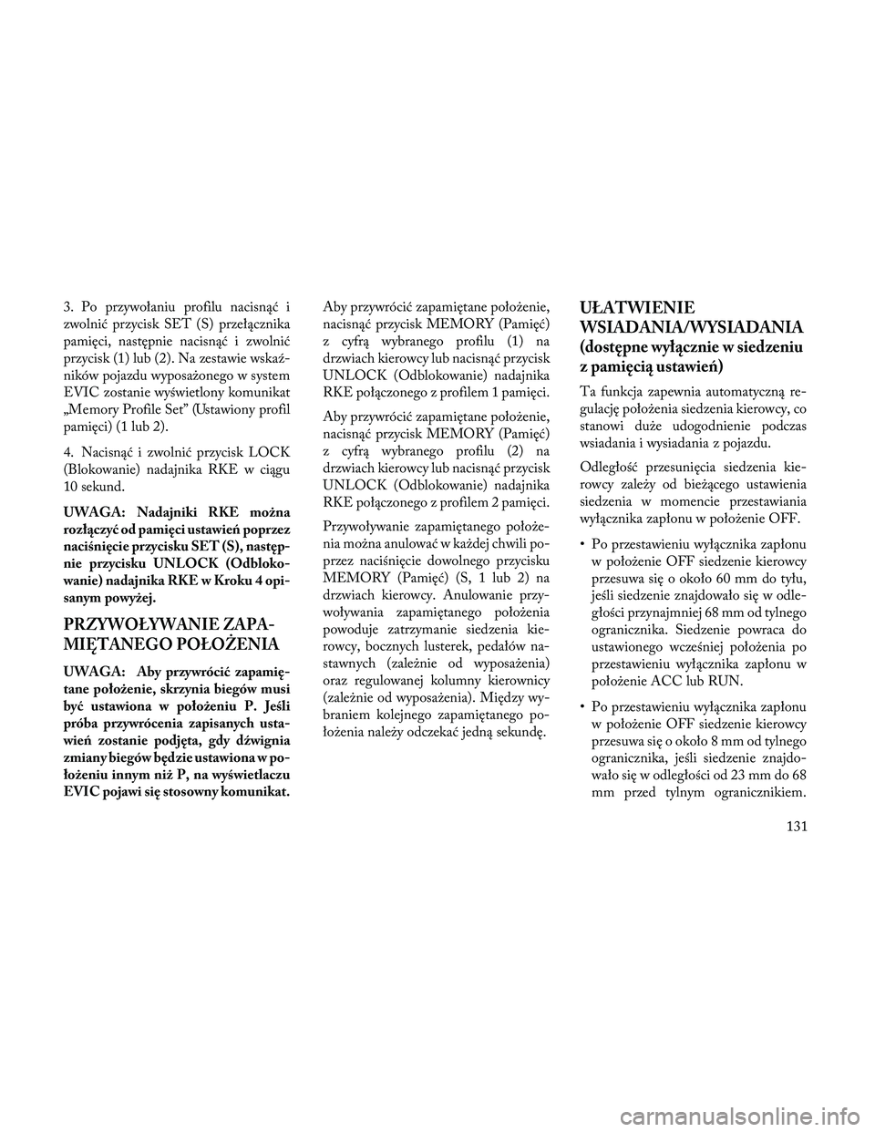 Lancia Thema 2014 Instrukcja obsługi (in Polish) 3. Po przywołaniu profilu nacisnąć i
zwolnić przycisk SET (S) przełącznika
pamięci, następnie nacisnąć i zwolnić
przycisk (1) lub (2). Na zestawie wskaź-
ników pojazdu wyposażonego w sys Lancia Thema 2014 Instrukcja obsługi (in Polish) 3. Po przywołaniu profilu nacisnąć i
zwolnić przycisk SET (S) przełącznika
pamięci, następnie nacisnąć i zwolnić
przycisk (1) lub (2). Na zestawie wskaź-
ników pojazdu wyposażonego w sys