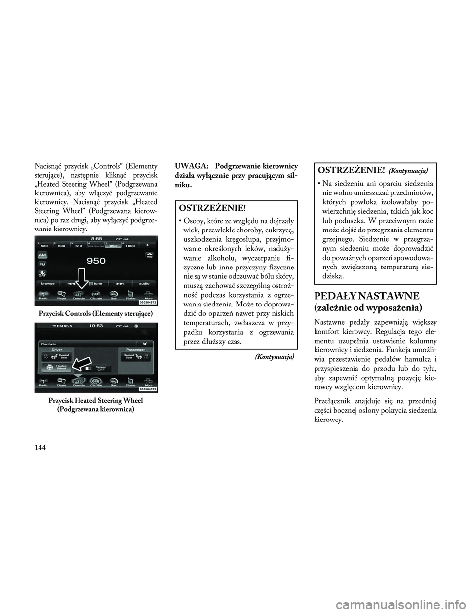 Lancia Thema 2014 Instrukcja obsługi (in Polish) Nacisnąć przycisk „Controls” (Elementy
sterujące), następnie kliknąć przycisk
„Heated Steering Wheel” (Podgrzewana
kierownica), aby włączyć podgrzewanie
kierownicy. Nacisnąć przycis Lancia Thema 2014 Instrukcja obsługi (in Polish) Nacisnąć przycisk „Controls” (Elementy
sterujące), następnie kliknąć przycisk
„Heated Steering Wheel” (Podgrzewana
kierownica), aby włączyć podgrzewanie
kierownicy. Nacisnąć przycis