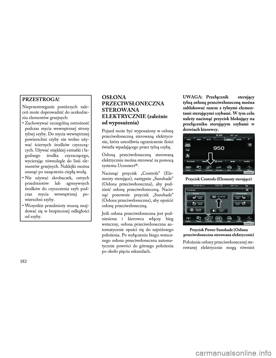 Lancia Thema 2014 Instrukcja obsługi (in Polish) PRZESTROGA!
Nieprzestrzeganie poniższych zale-
ce\b może doprowadzić do uszkodze-
nia elementów grzejnych:
• Zachowywać szczególną ostrożnośćpodczas mycia wewnętrznej strony
tylnej szyby. Lancia Thema 2014 Instrukcja obsługi (in Polish) PRZESTROGA!
Nieprzestrzeganie poniższych zale-
ce\b może doprowadzić do uszkodze-
nia elementów grzejnych:
• Zachowywać szczególną ostrożnośćpodczas mycia wewnętrznej strony
tylnej szyby.