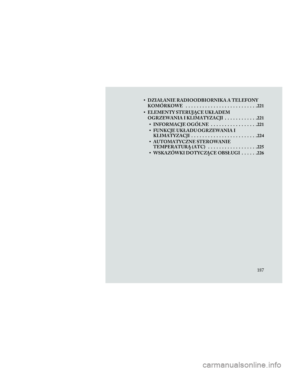 Lancia Thema 2014 Instrukcja obsługi (in Polish) • DZIAŁANIE RADIOODBIORNIKA A TELEFONYKOMÓRKOWE ..........................221
• ELEMENTY STERUJĄCE UKŁADEM OGRZEWANIA I KLIMATYZACJI ............221
• INFORMACJE OGÓLNE .................221 Lancia Thema 2014 Instrukcja obsługi (in Polish) • DZIAŁANIE RADIOODBIORNIKA A TELEFONYKOMÓRKOWE ..........................221
• ELEMENTY STERUJĄCE UKŁADEM OGRZEWANIA I KLIMATYZACJI ............221
• INFORMACJE OGÓLNE .................221