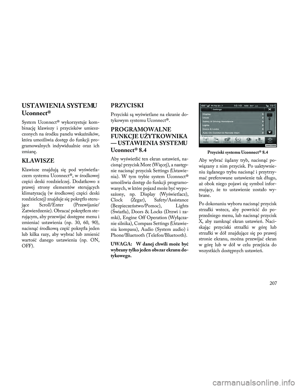 Lancia Thema 2014 Instrukcja obsługi (in Polish) USTAWIENIA SYSTEMU
Uconnect®
System Uconnect® wykorzystuje kom-
binację klawiszy i przycisków umiesz-
czonych na środku panelu wskaźników,
która umożliwia dostęp do funkcji pro-
gramowalnych Lancia Thema 2014 Instrukcja obsługi (in Polish) USTAWIENIA SYSTEMU
Uconnect®
System Uconnect® wykorzystuje kom-
binację klawiszy i przycisków umiesz-
czonych na środku panelu wskaźników,
która umożliwia dostęp do funkcji pro-
gramowalnych