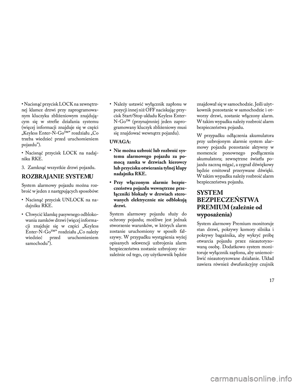 Lancia Thema 2014 Instrukcja obsługi (in Polish) • Nacisnąć przycisk LOCK na zewnętrz-
nej klamce drzwi przy zaprogramowa-
nym kluczyku zbliżeniowym znajdują-
cym się w strefie działania systemu
(więcej informacji znajduje się w części
Lancia Thema 2014 Instrukcja obsługi (in Polish) • Nacisnąć przycisk LOCK na zewnętrz-
nej klamce drzwi przy zaprogramowa-
nym kluczyku zbliżeniowym znajdują-
cym się w strefie działania systemu
(więcej informacji znajduje się w części