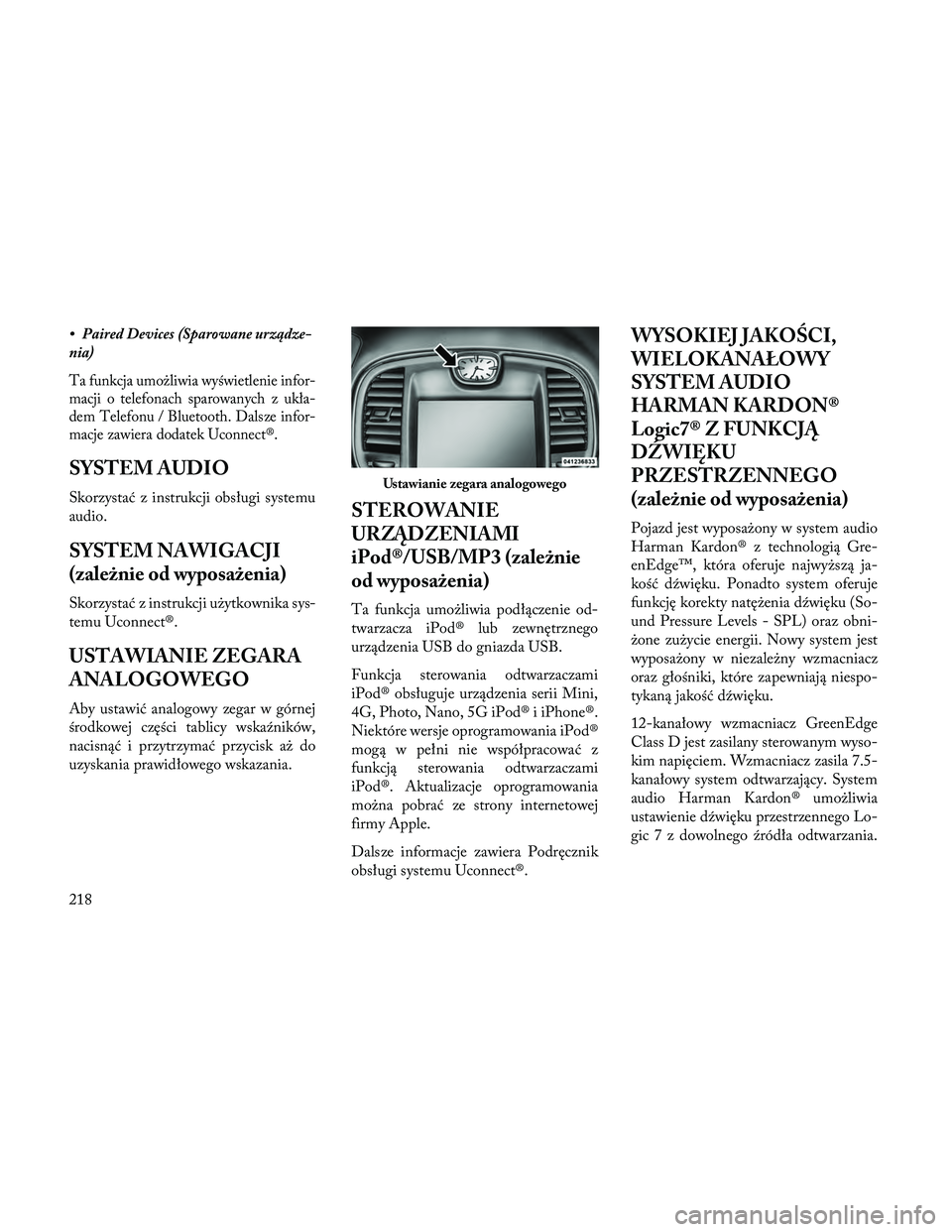 Lancia Thema 2014 Instrukcja obsługi (in Polish) • Paired Devices (Sparowane urządze-
nia)
Ta funkcja umożliwia wyświetlenie infor-
macji o telefonach sparowanych z ukła-
dem Telefonu / Bluetooth. Dalsze infor-
macje zawiera dodatek Uconnect® Lancia Thema 2014 Instrukcja obsługi (in Polish) • Paired Devices (Sparowane urządze-
nia)
Ta funkcja umożliwia wyświetlenie infor-
macji o telefonach sparowanych z ukła-
dem Telefonu / Bluetooth. Dalsze infor-
macje zawiera dodatek Uconnect®