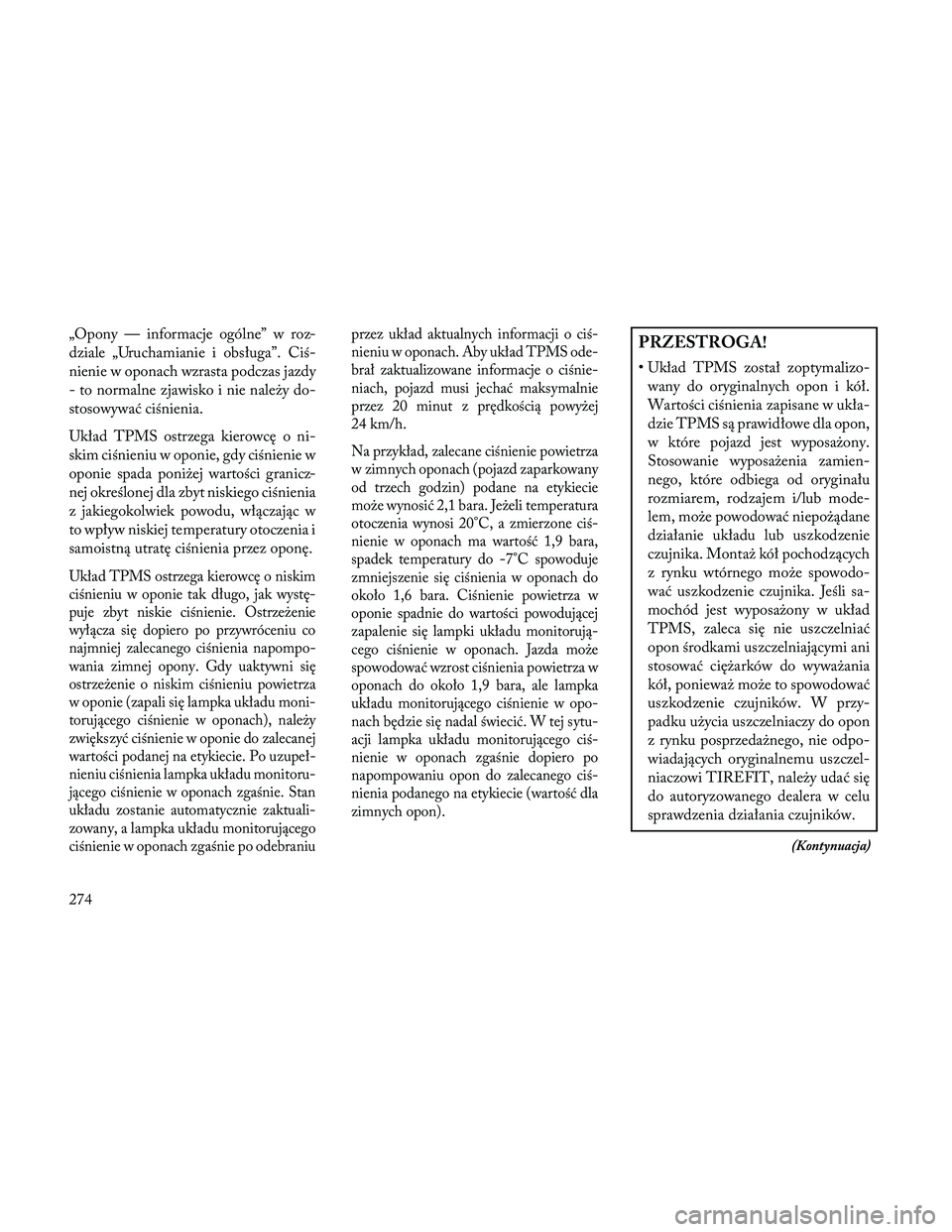 Lancia Thema 2014 Instrukcja obsługi (in Polish) „Opony — informacje ogólne” w roz-
dziale „Uruchamianie i obsługa”. Ciś-
nienie w oponach wzrasta podczas jazdy
- to normalne zjawisko i nie należy do-
stosowywać ciśnienia.
Układ TPM Lancia Thema 2014 Instrukcja obsługi (in Polish) „Opony — informacje ogólne” w roz-
dziale „Uruchamianie i obsługa”. Ciś-
nienie w oponach wzrasta podczas jazdy
- to normalne zjawisko i nie należy do-
stosowywać ciśnienia.
Układ TPM