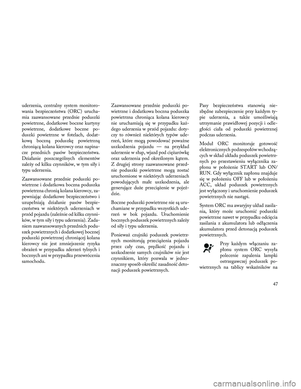 Lancia Thema 2014 Instrukcja obsługi (in Polish) uderzenia, centralny system monitoro-
wania bezpiecze\bstwa (ORC) urucha-
mia zaawansowane przednie poduszki
powietrzne, dodatkowe boczne kurtyny
powietrzne, dodatkowe boczne po-
duszki powietrzne w f Lancia Thema 2014 Instrukcja obsługi (in Polish) uderzenia, centralny system monitoro-
wania bezpiecze\bstwa (ORC) urucha-
mia zaawansowane przednie poduszki
powietrzne, dodatkowe boczne kurtyny
powietrzne, dodatkowe boczne po-
duszki powietrzne w f