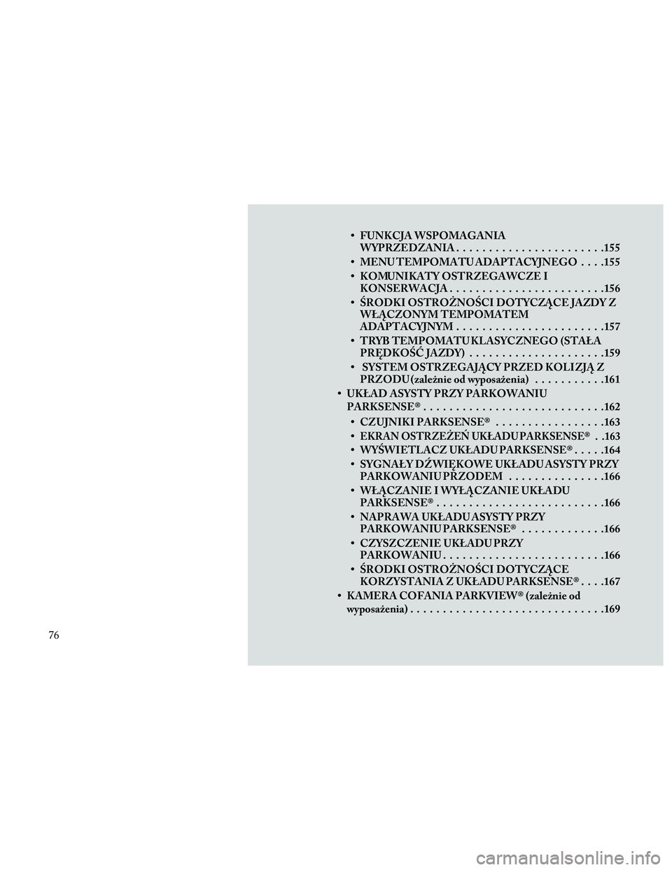 Lancia Thema 2014 Instrukcja obsługi (in Polish) • FUNKCJA WSPOMAGANIAWYPRZEDZANIA .......................155
• MENU TEMPOMATU ADAPTACYJNEGO . . . .155
• KOMUNIKATY OSTRZEGAWCZE I KONSERWACJA ........................156
• \bRODKI OSTROŻNO\b Lancia Thema 2014 Instrukcja obsługi (in Polish) • FUNKCJA WSPOMAGANIAWYPRZEDZANIA .......................155
• MENU TEMPOMATU ADAPTACYJNEGO . . . .155
• KOMUNIKATY OSTRZEGAWCZE I KONSERWACJA ........................156
• \bRODKI OSTROŻNO\b