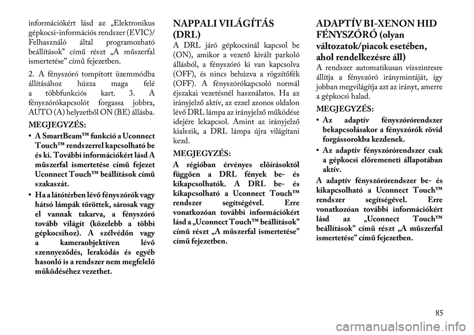 Lancia Thema 2011  Kezelési és karbantartási útmutató (in Hungarian) információkért lásd az „Elektronikus 
gépkocsi