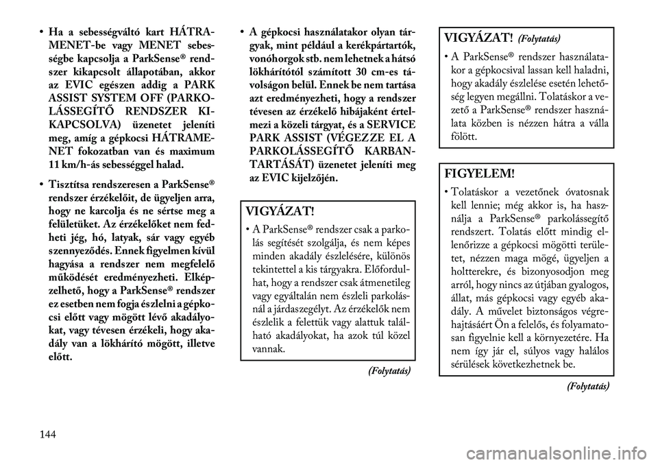 Lancia Thema 2013  Kezelési és karbantartási útmutató (in Hungarian) •Ha a sebességváltó kart HÁTRA