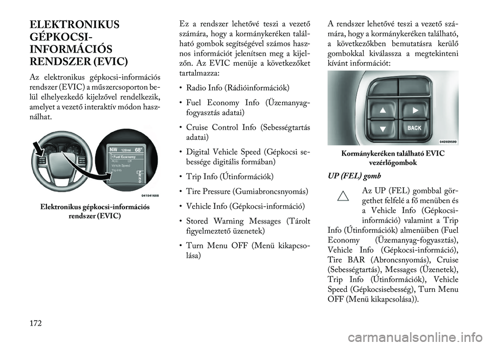 Lancia Thema 2013  Kezelési és karbantartási útmutató (in Hungarian) ELEKTRONIKUS
GÉPKOCSI-
INFORMÁCIÓS
RENDSZER (EVIC)
Az elektronikus gépkocsi