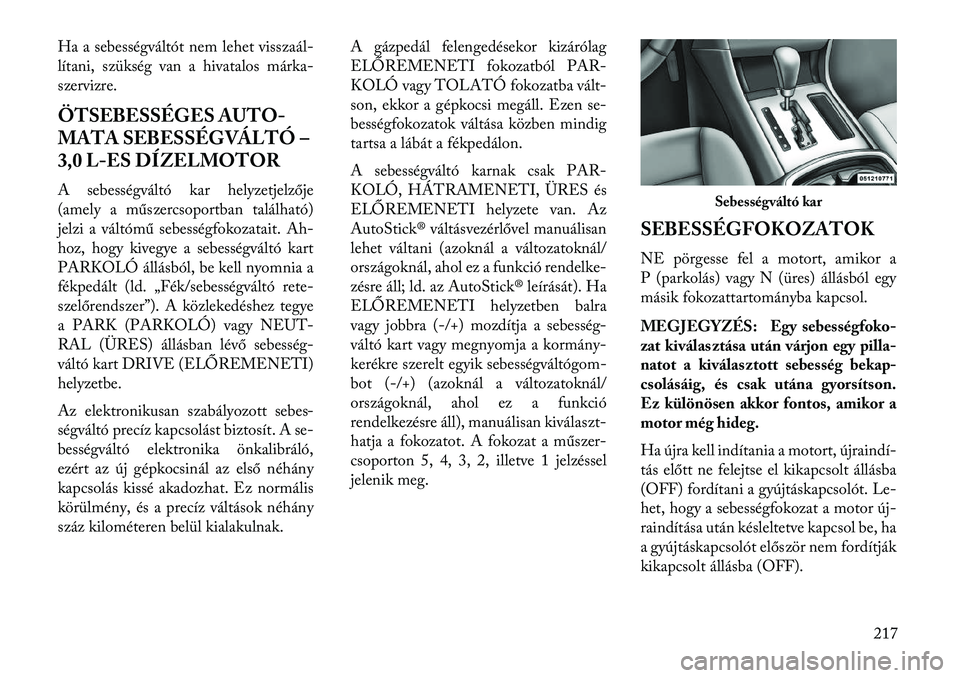 Lancia Thema 2013  Kezelési és karbantartási útmutató (in Hungarian) Ha a sebességváltót nem lehet visszaál