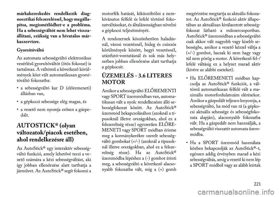 Lancia Thema 2013  Kezelési és karbantartási útmutató (in Hungarian) márkakereskedés rendelkezik diag-
nosztikai felszereléssel, hogy megálla