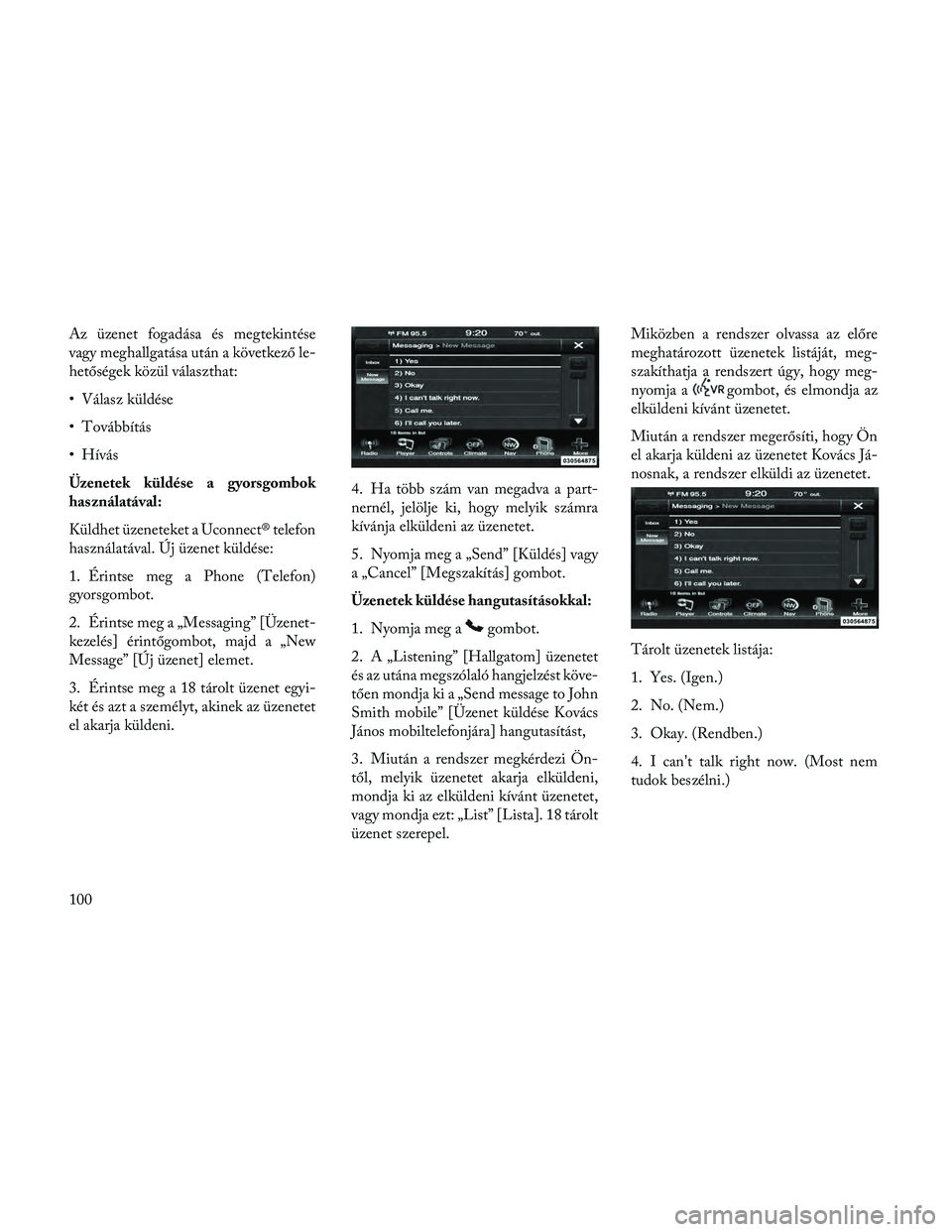 Lancia Thema 2014 Kezelési és karbantartási útmutató (in Hungarian) Az üzenet fogadása és megtekintése
vagy meghallgatása után a következő le-
hetőségek közül választhat:
• Válasz küldése
• Továbbítás
• Hívás
Üzenetek küldése a gyorsgombo Lancia Thema 2014 Kezelési és karbantartási útmutató (in Hungarian) Az üzenet fogadása és megtekintése
vagy meghallgatása után a következő le-
hetőségek közül választhat:
• Válasz küldése
• Továbbítás
• Hívás
Üzenetek küldése a gyorsgombo
