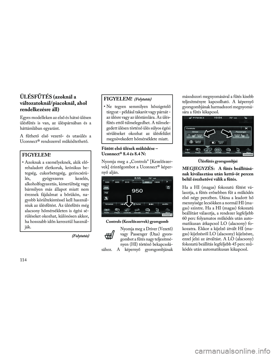 Lancia Thema 2014 Kezelési és karbantartási útmutató (in Hungarian) ÜLÉSFŰTÉS (azoknál a
változatoknál/piacoknál, ahol
rendelkezésre áll)
Egyes modelleken az első és hátsó ülésen
ülésfűtés is van, az üléspárnában és a
háttámlában egyaránt. Lancia Thema 2014 Kezelési és karbantartási útmutató (in Hungarian) ÜLÉSFŰTÉS (azoknál a
változatoknál/piacoknál, ahol
rendelkezésre áll)
Egyes modelleken az első és hátsó ülésen
ülésfűtés is van, az üléspárnában és a
háttámlában egyaránt.