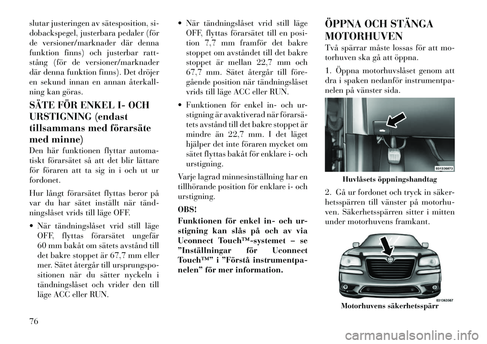 Lancia Thema 2012 Drift- och underhållshandbok (in Swedish) slutar justeringen av sätesposition, si-
dobackspegel, justerbara pedaler (för
de versioner/marknader där denna
funktion finns) och justerbar ratt-
stång (för de versioner/marknader
där denna f Lancia Thema 2012 Drift- och underhållshandbok (in Swedish) slutar justeringen av sätesposition, si-
dobackspegel, justerbara pedaler (för
de versioner/marknader där denna
funktion finns) och justerbar ratt-
stång (för de versioner/marknader
där denna f