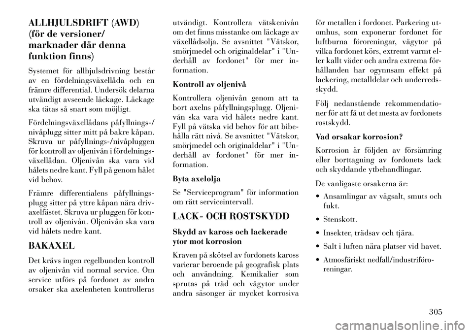 Lancia Thema 2013 Drift- och underhållshandbok (in Swedish) ALLHJULSDRIFT (AWD)
(för de versioner/
marknader där denna
funktion finns)
Systemet för allhjulsdrivning består
av en fördelningsväxellåda och en
främre differential. Undersök delarna
utvänd Lancia Thema 2013 Drift- och underhållshandbok (in Swedish) ALLHJULSDRIFT (AWD)
(för de versioner/
marknader där denna
funktion finns)
Systemet för allhjulsdrivning består
av en fördelningsväxellåda och en
främre differential. Undersök delarna
utvänd