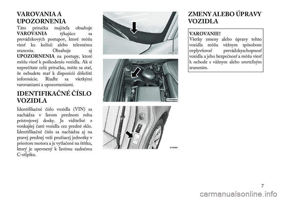 Lancia Thema 2011 Návod na použitie a údržbu (in Slovak) VAROVANIA A
UPOZORNENIA
Táto príručka majiteľa obsahuje VAROVANIAtýkajúce sa
prevádzkových postupov, ktoré môžu
viesť ku kolízii alebo telesnému
zraneniu. Obsahuje aj
UPOZORNENIA na po Lancia Thema 2011 Návod na použitie a údržbu (in Slovak) VAROVANIA A
UPOZORNENIA
Táto príručka majiteľa obsahuje VAROVANIAtýkajúce sa
prevádzkových postupov, ktoré môžu
viesť ku kolízii alebo telesnému
zraneniu. Obsahuje aj
UPOZORNENIA na po