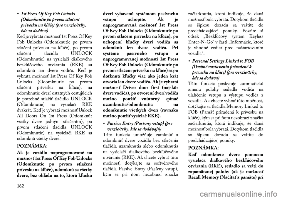 Lancia Thema 2011 Návod na použitie a údržbu (in Slovak) • 1st Press Of Key Fob Unlocks(Odomknutie po prvom stlačení
prívesku na kľúče) (pre verzie/trhy,
kde sa dodáva)
Keď je vybratá možnosť 1st Press Of Key
Fob Unlocks (Odomknutie po prvom
s Lancia Thema 2011 Návod na použitie a údržbu (in Slovak) • 1st Press Of Key Fob Unlocks(Odomknutie po prvom stlačení
prívesku na kľúče) (pre verzie/trhy,
kde sa dodáva)
Keď je vybratá možnosť 1st Press Of Key
Fob Unlocks (Odomknutie po prvom
s