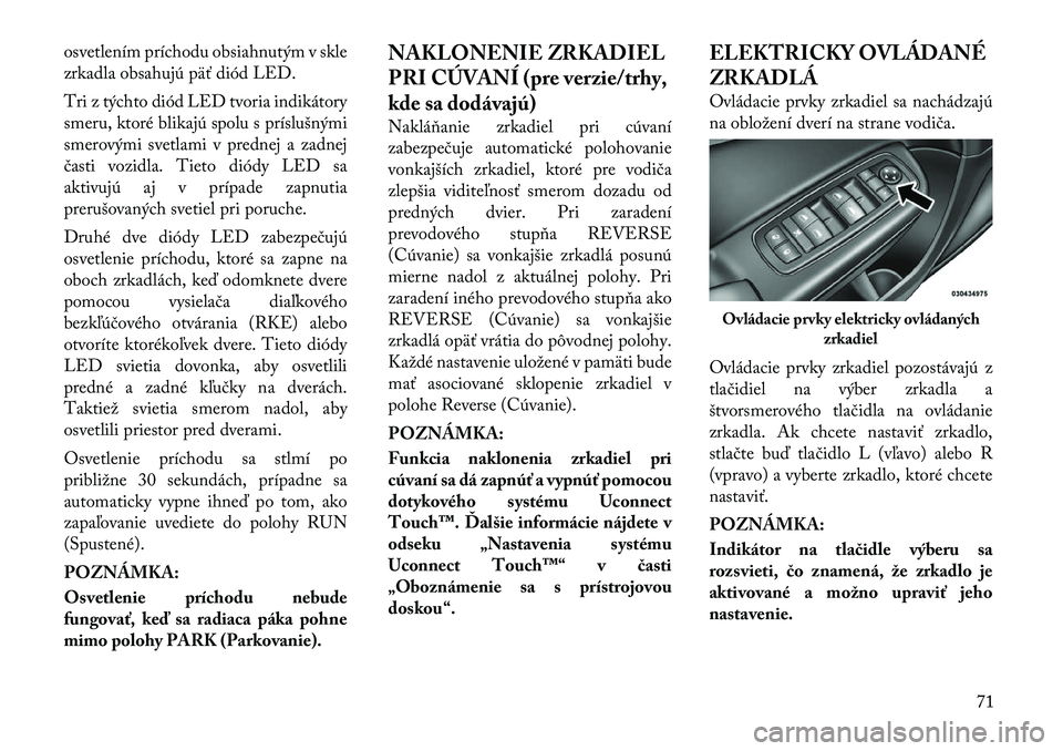 Lancia Thema 2011 Návod na použitie a údržbu (in Slovak) osvetlením príchodu obsiahnutým v skle
zrkadla obsahujú päť diód LED.
Tri z týchto diód LED tvoria indikátory
smeru, ktoré blikajú spolu s príslušnými
smerovými svetlami v prednej a Lancia Thema 2011 Návod na použitie a údržbu (in Slovak) osvetlením príchodu obsiahnutým v skle
zrkadla obsahujú päť diód LED.
Tri z týchto diód LED tvoria indikátory
smeru, ktoré blikajú spolu s príslušnými
smerovými svetlami v prednej a
