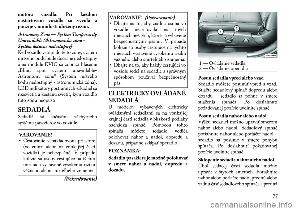 Lancia Thema 2011 Návod na použitie a údržbu (in Slovak) motora vozidla. Pri každom
naštartovaní vozidla sa vyvolá a
použije v minulosti uložený režim.
Astronomy Zone — System Temporarily
Unavailable (Astronomická zóna -
Systém dočasne nedo Lancia Thema 2011 Návod na použitie a údržbu (in Slovak) motora vozidla. Pri každom
naštartovaní vozidla sa vyvolá a
použije v minulosti uložený režim.
Astronomy Zone — System Temporarily
Unavailable (Astronomická zóna -
Systém dočasne nedo