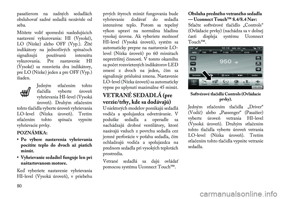 Lancia Thema 2011 Návod na použitie a údržbu (in Slovak) pasažierom na zadných sedadlách
obsluhovať zadné sedadlá nezávisle od
seba.
Môžete voliť spomedzi nasledujúcich
nastavení vykurovania: HI (Vysoké),
LO (Nízke) alebo OFF (Vyp.). Žlté Lancia Thema 2011 Návod na použitie a údržbu (in Slovak) pasažierom na zadných sedadlách
obsluhovať zadné sedadlá nezávisle od
seba.
Môžete voliť spomedzi nasledujúcich
nastavení vykurovania: HI (Vysoké),
LO (Nízke) alebo OFF (Vyp.). Žlté