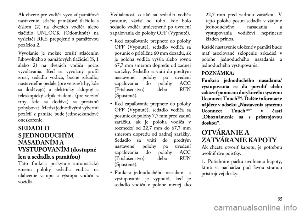 Lancia Thema 2011  Návod na použitie a údržbu (in Slovak) Ak chcete pre vodiča vyvolať pamäťové 
nastavenie, stlačte pamäťové tlačidlo s
číslom (2) na dverách vodiča alebo
tlačidlo UNLOCK (Odomknúť) na
vysielači RKE prepojené s pamäťovou