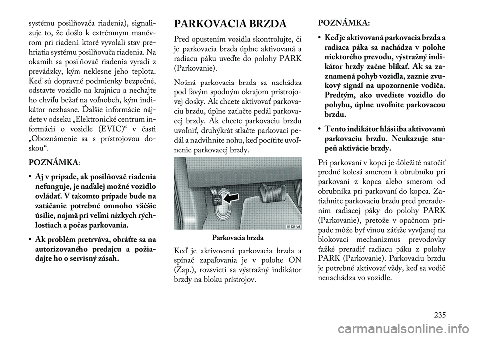 Lancia Thema 2013  Návod na použitie a údržbu (in Slovak) systému posilňovača riadenia), signali-
zuje to, že došlo k extrémnym manév