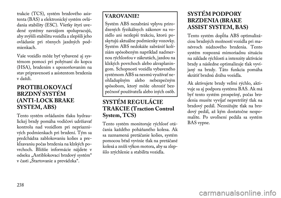 Lancia Thema 2013  Návod na použitie a údržbu (in Slovak) trakcie (TCS), systém brzdového asis-
tenta (BAS) a elektronický systém ovlá