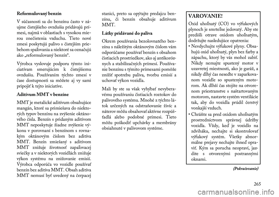 Lancia Thema 2013  Návod na použitie a údržbu (in Slovak) Reformulovaný benzín
V súčasnosti sa do benzínu často v zá