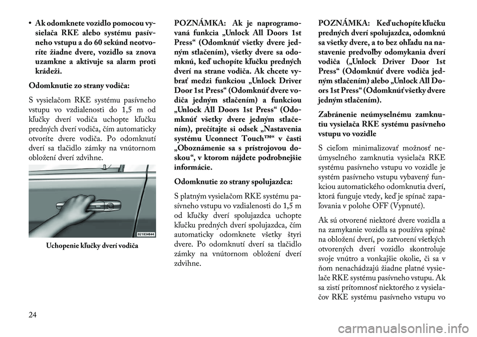 Lancia Thema 2013  Návod na použitie a údržbu (in Slovak) • Ak odomknete vozidlo pomocou vy-sielača RKE alebo systému pasív